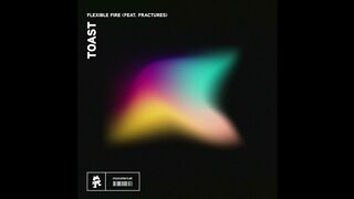 Flexible Fire - Toast (feat. Fractures)
