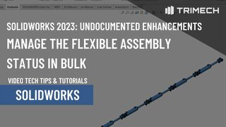 SOLIDWORKS 2023 Undocumented Enhancement: Manage The Flexible Assembly Status in Bulk
